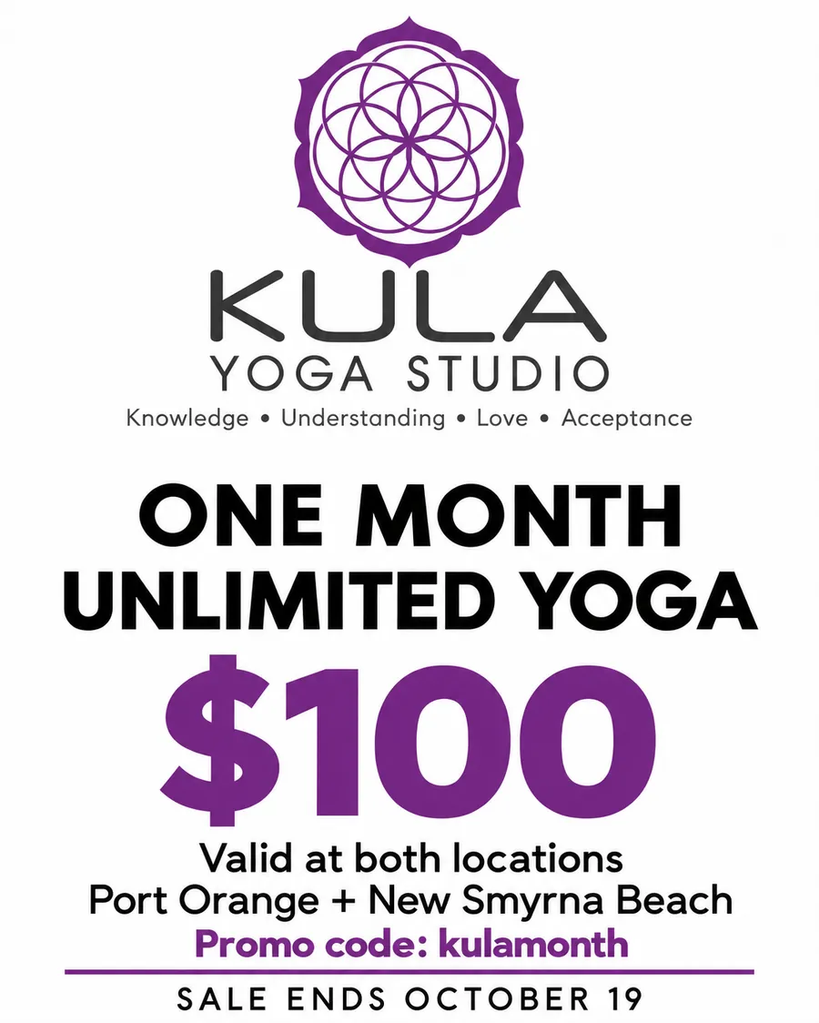 ONE MONTH UNLIMITED YOGA $100. Valid at both locations: Port Orange + New Smyrna Beach. Promo code: kulamonth. SALE ENDS OCTOBER 19.